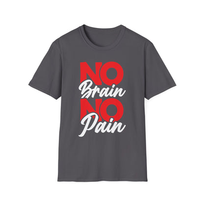 No Brain No Pain Funny Graphic T-Shirt