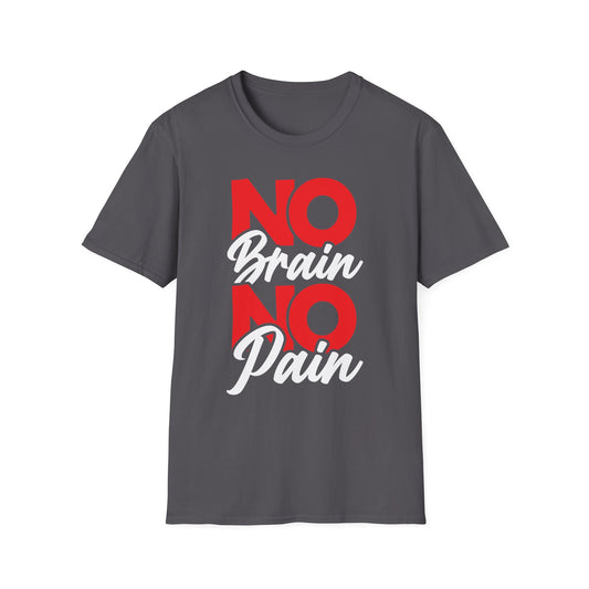No Brain No Pain Funny Graphic T-Shirt