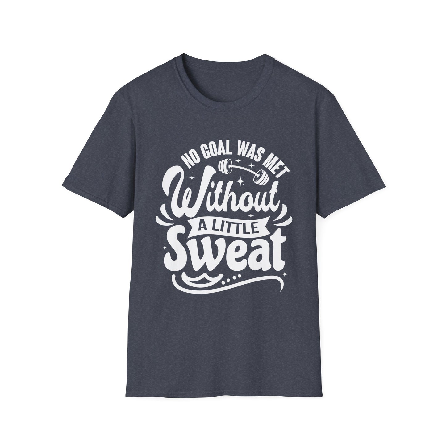 No Goal Was Met Without a Little Sweat Gym Motivation T-Shirt