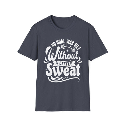 No Goal Was Met Without a Little Sweat Gym Motivation T-Shirt