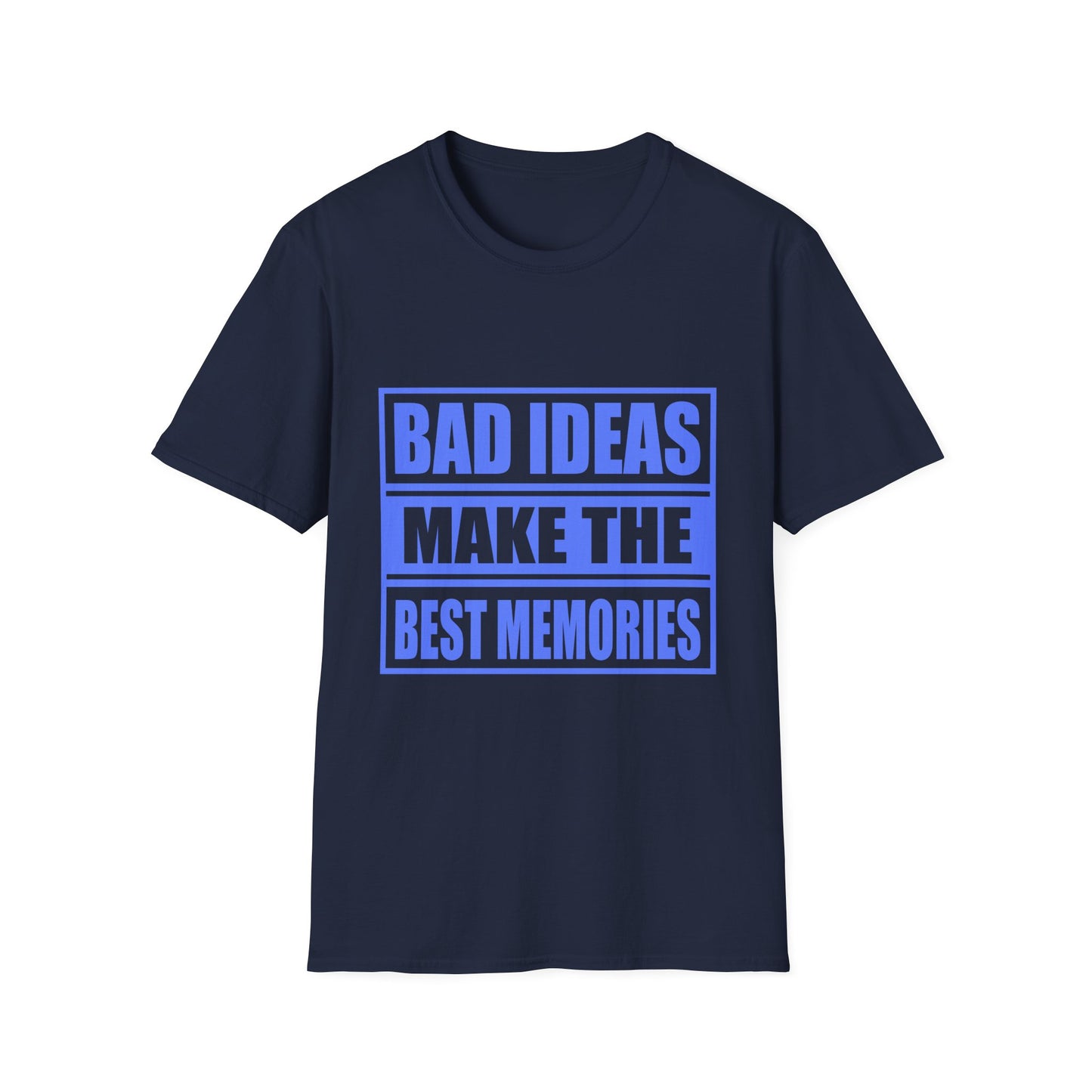 Bad Ideas Make the Best Memories Funny T-Shirt