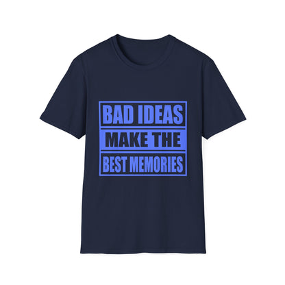 Bad Ideas Make the Best Memories Funny T-Shirt
