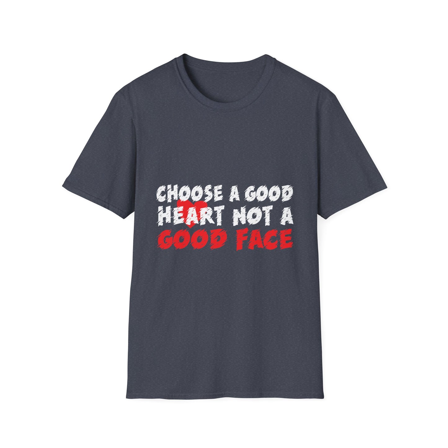 Choose a Good Heart Not a Good Face Inspirational T-Shirt