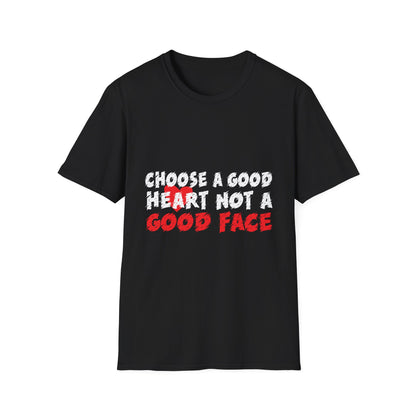 Choose a Good Heart Not a Good Face Inspirational T-Shirt
