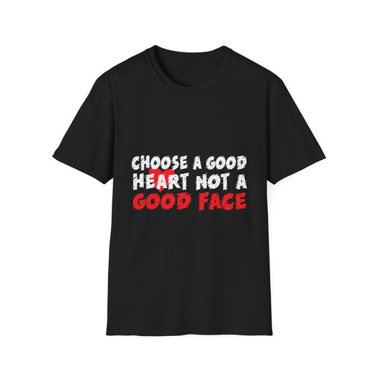 Choose a Good Heart Not a Good Face Inspirational T-Shirt