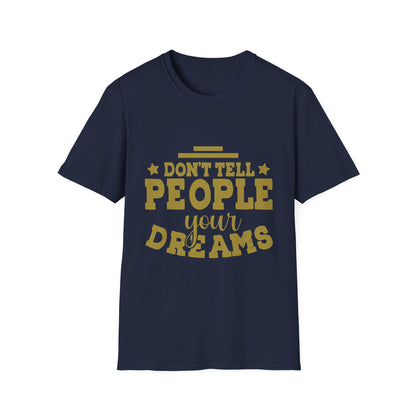 Don’t Tell People Your Dreams Motivational T-Shirt
