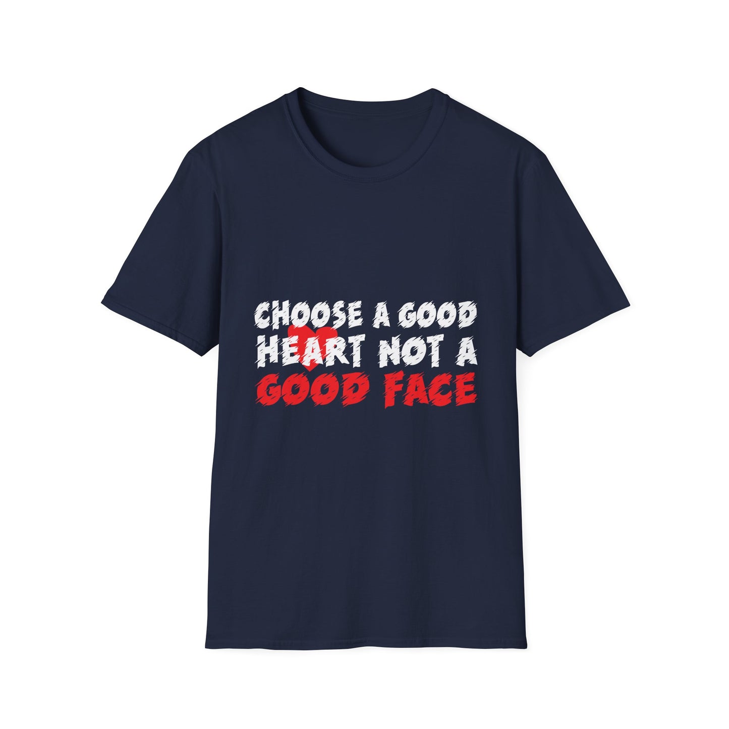 Choose a Good Heart Not a Good Face Inspirational T-Shirt