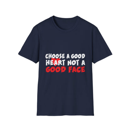Choose a Good Heart Not a Good Face Inspirational T-Shirt
