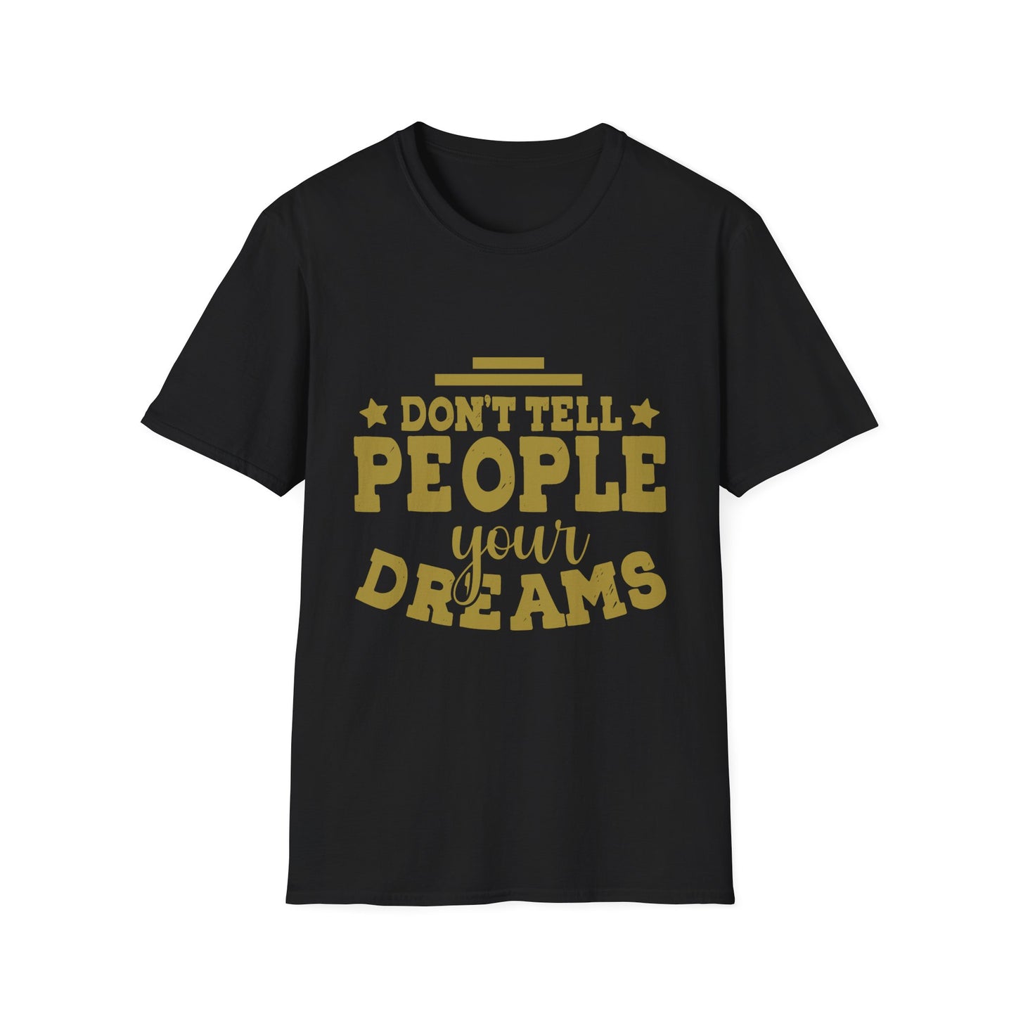 Don’t Tell People Your Dreams Motivational T-Shirt
