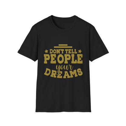 Don’t Tell People Your Dreams Motivational T-Shirt