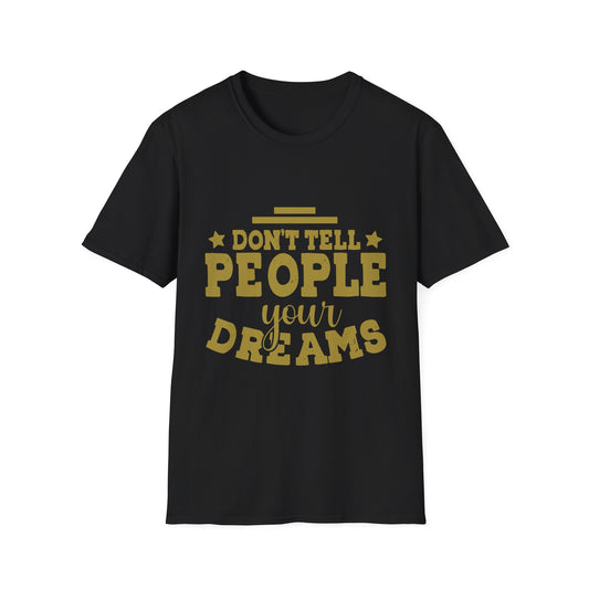 Don’t Tell People Your Dreams Motivational T-Shirt