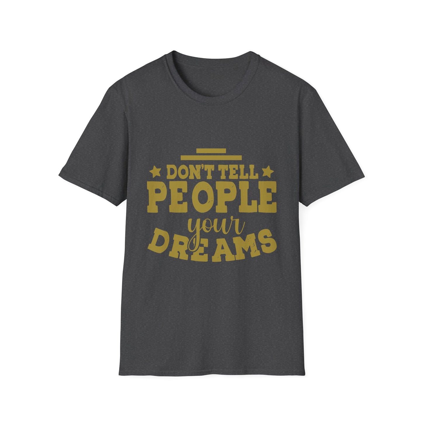 Don’t Tell People Your Dreams Motivational T-Shirt
