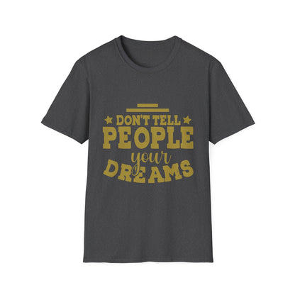 Don’t Tell People Your Dreams Motivational T-Shirt