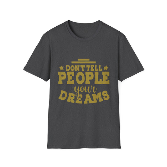 Don’t Tell People Your Dreams Motivational T-Shirt