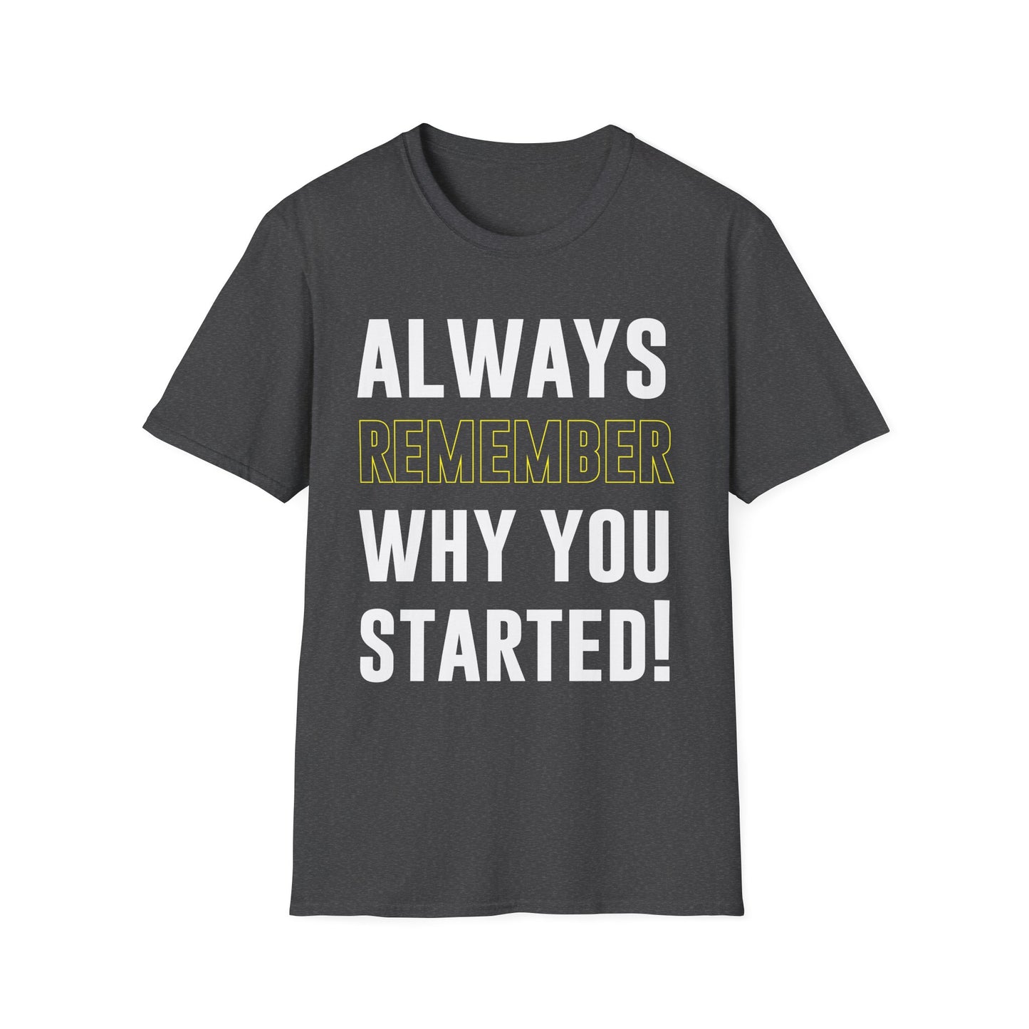 Always Remember Why You Started Motivational T-Shirt