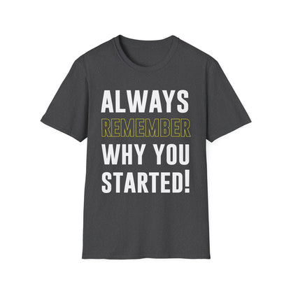 Always Remember Why You Started Motivational T-Shirt