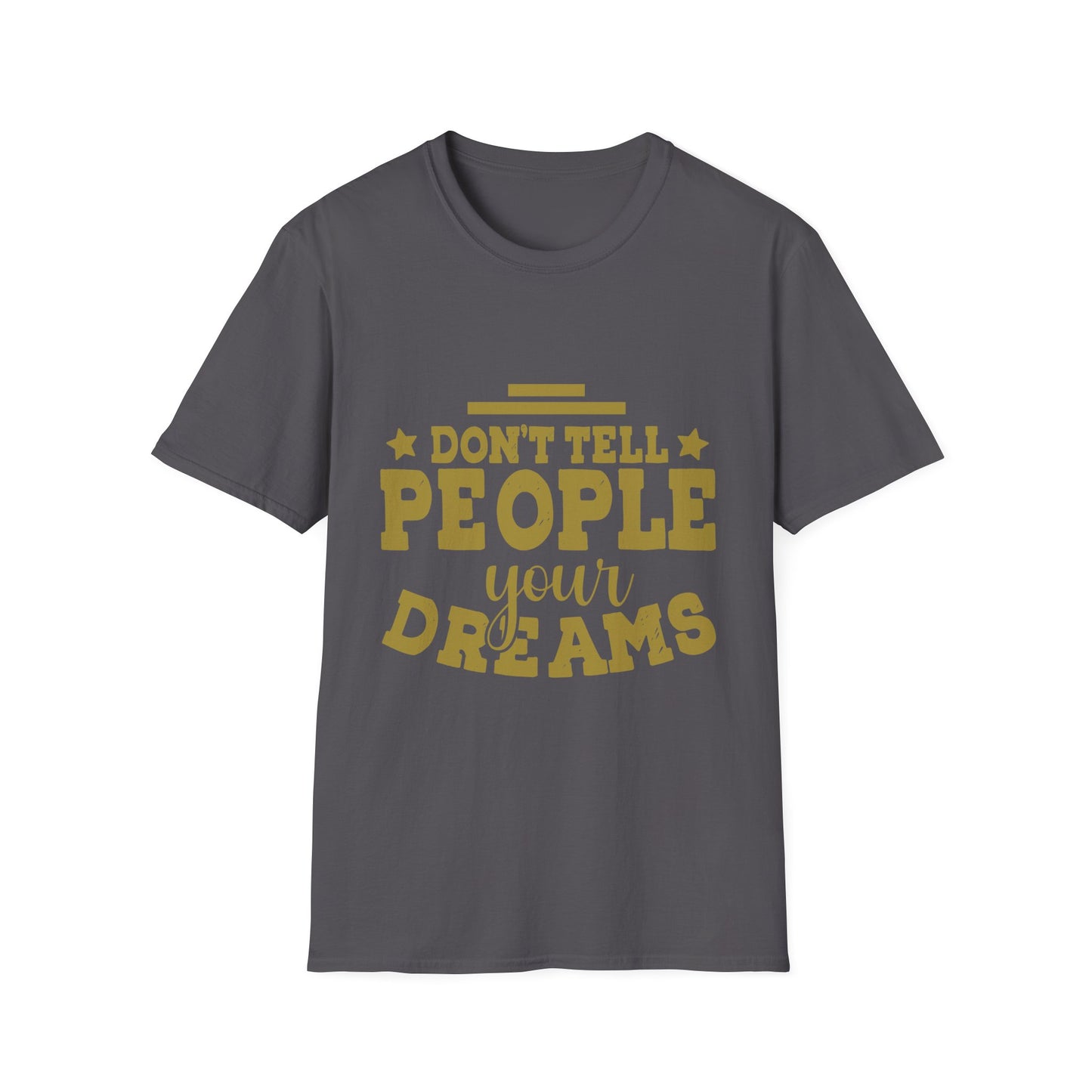 Don’t Tell People Your Dreams Motivational T-Shirt