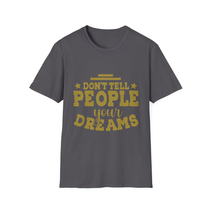 Don’t Tell People Your Dreams Motivational T-Shirt