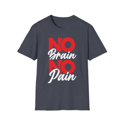 No Brain No Pain Funny Graphic T-Shirt