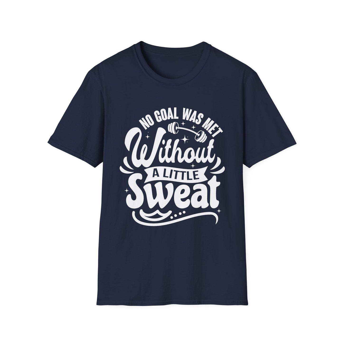 No Goal Was Met Without a Little Sweat Gym Motivation T-Shirt
