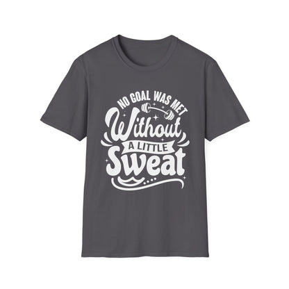 No Goal Was Met Without a Little Sweat Gym Motivation T-Shirt