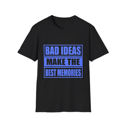 Bad Ideas Make the Best Memories Funny T-Shirt