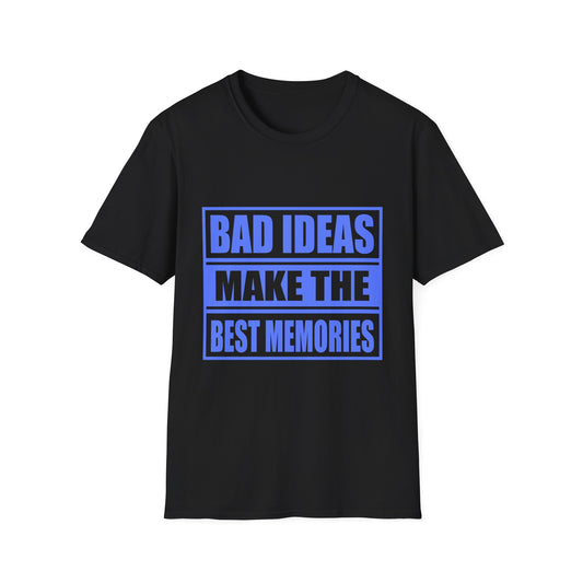 Bad Ideas Make the Best Memories Funny T-Shirt