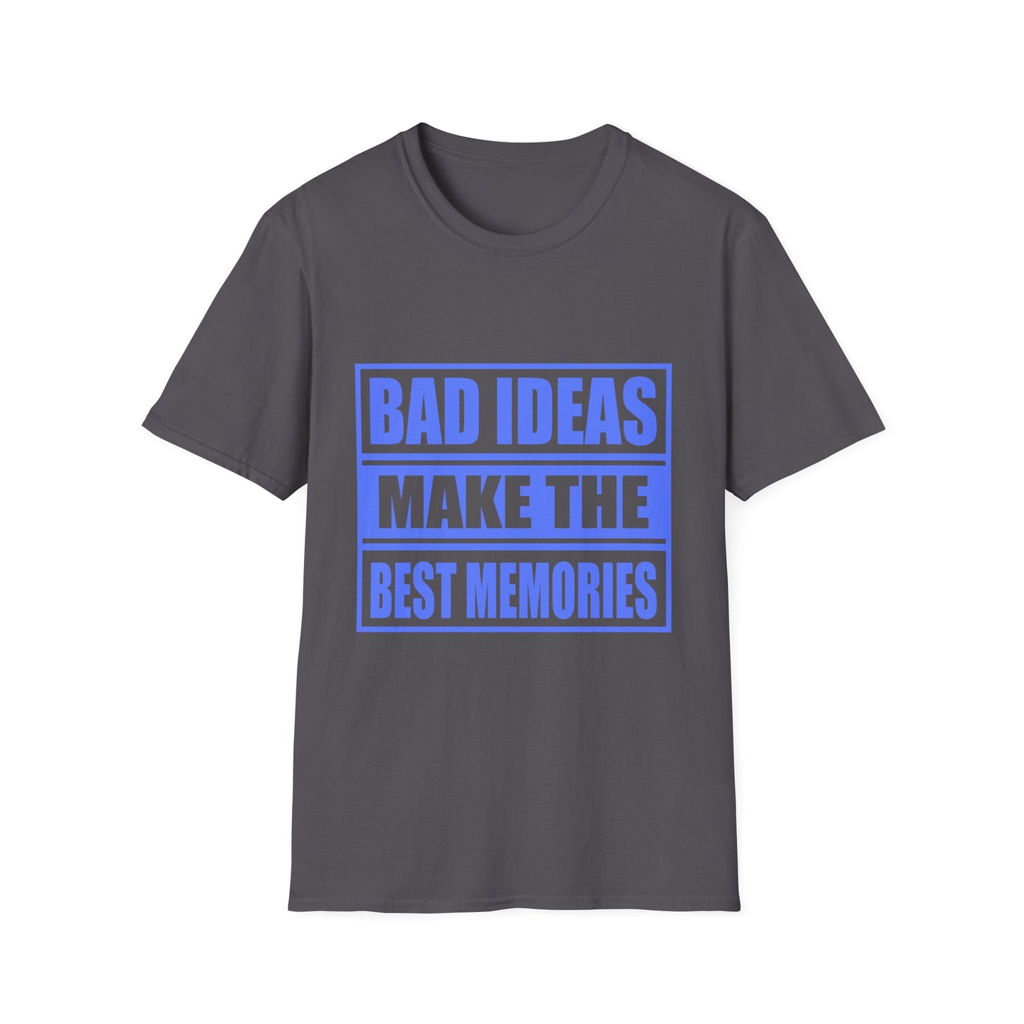 Bad Ideas Make the Best Memories Funny T-Shirt