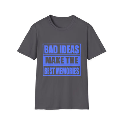 Bad Ideas Make the Best Memories Funny T-Shirt