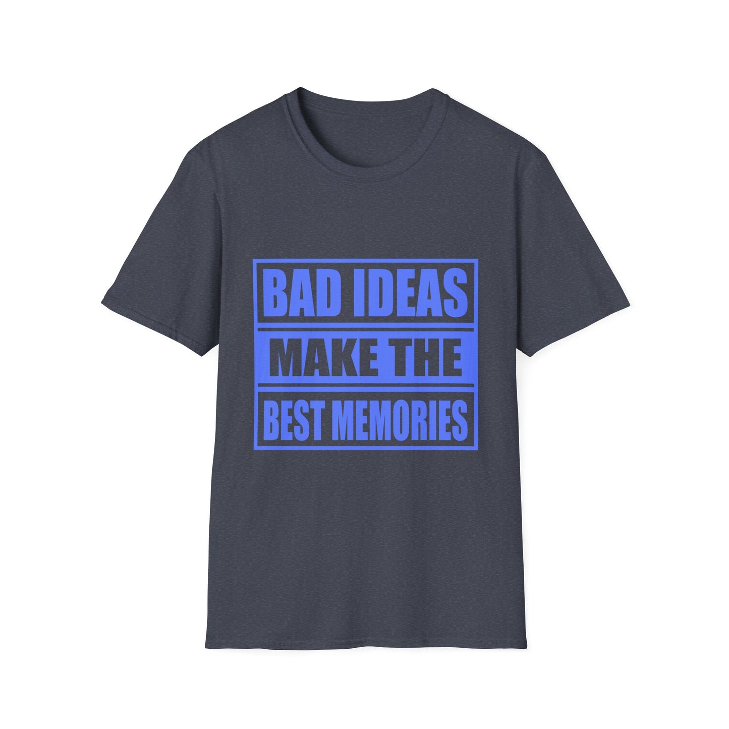 Bad Ideas Make the Best Memories Funny T-Shirt