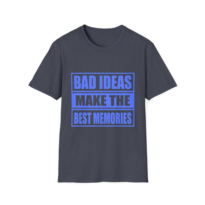 Bad Ideas Make the Best Memories Funny T-Shirt