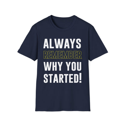 Always Remember Why You Started Motivational T-Shirt