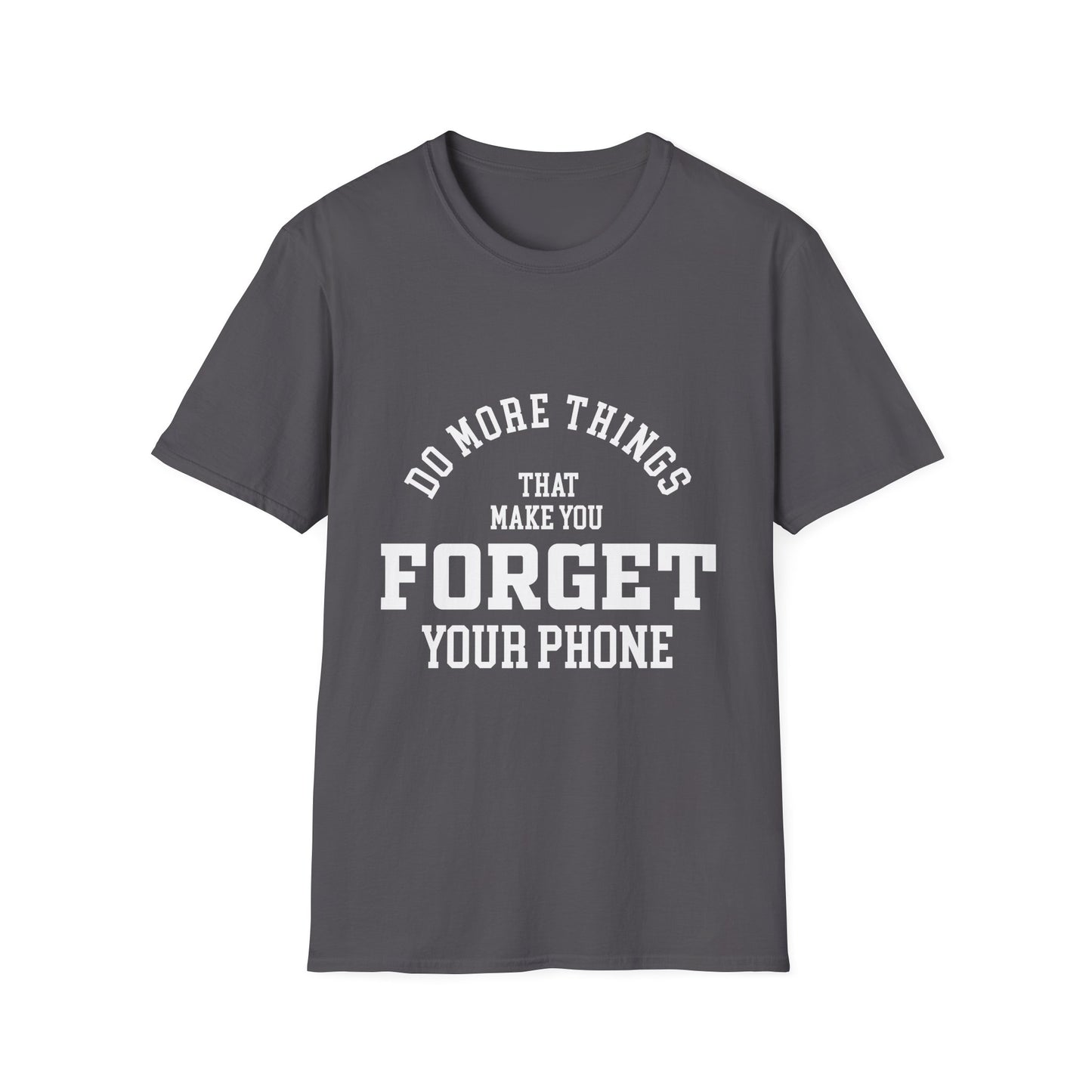 Do More Things That Make You Forget Your Phone T-Shirt