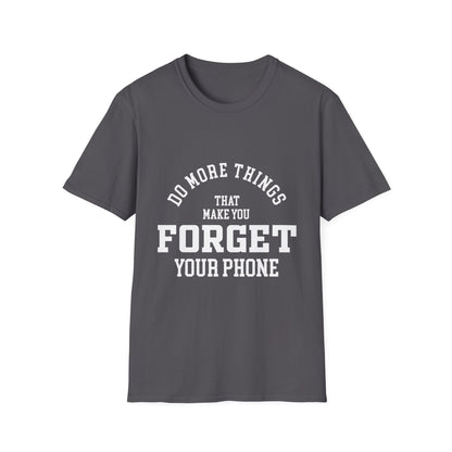 Do More Things That Make You Forget Your Phone T-Shirt