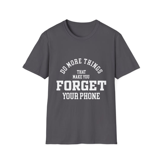 Do More Things That Make You Forget Your Phone T-Shirt