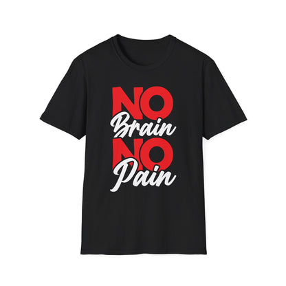No Brain No Pain Funny Graphic T-Shirt