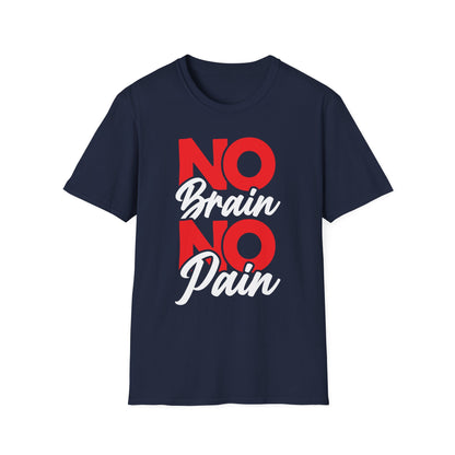No Brain No Pain Funny Graphic T-Shirt