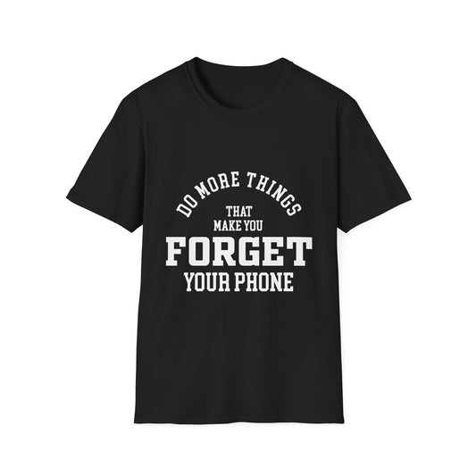 Do More Things That Make You Forget Your Phone T-Shirt