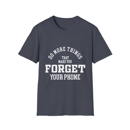 Do More Things That Make You Forget Your Phone T-Shirt