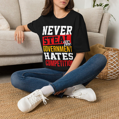 Never Steal - The Government Hates Competition Funny Political T-Shirt