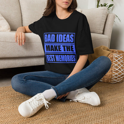 Bad Ideas Make the Best Memories Funny T-Shirt