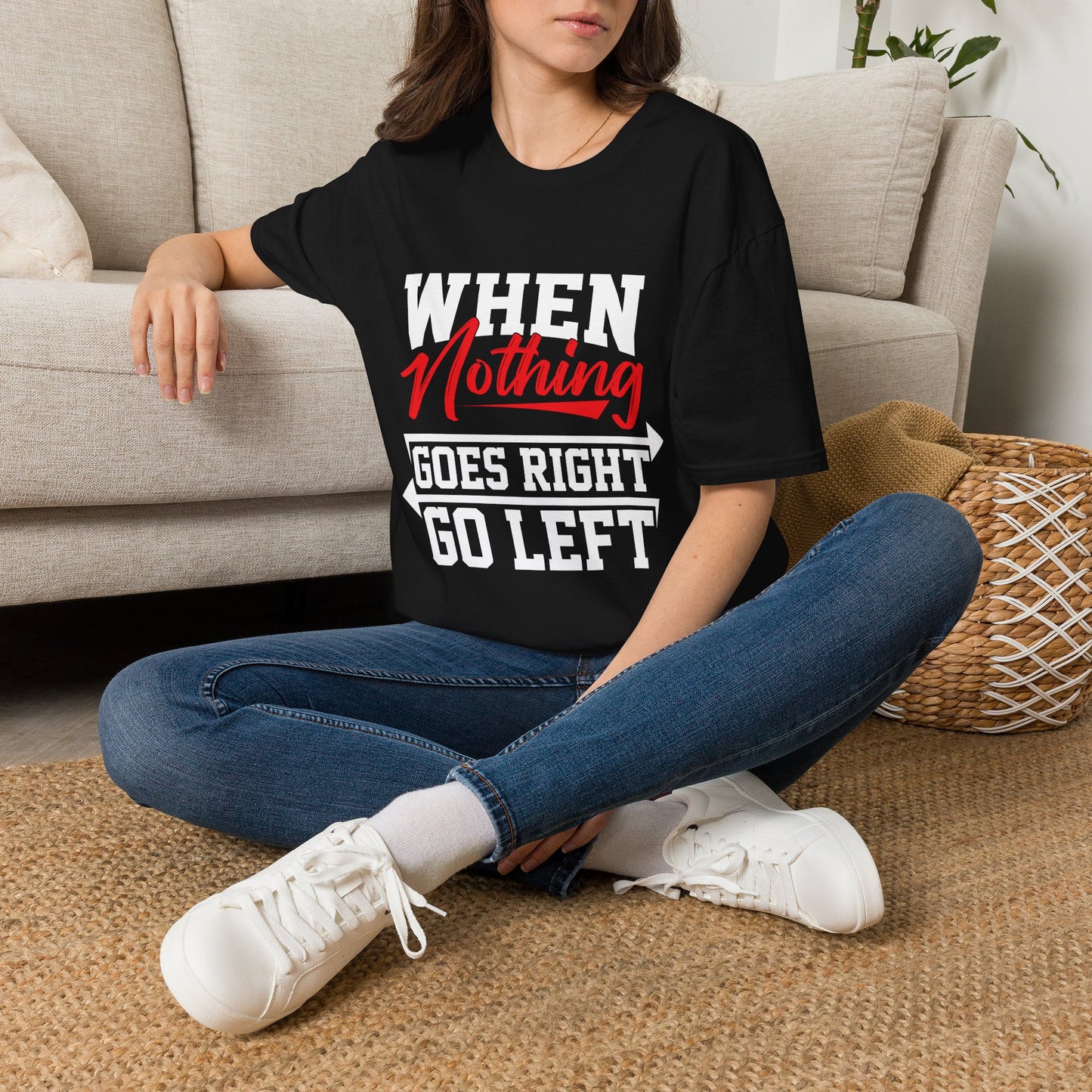When Nothing Goes Right, Go Left Funny Motivational T-Shirt