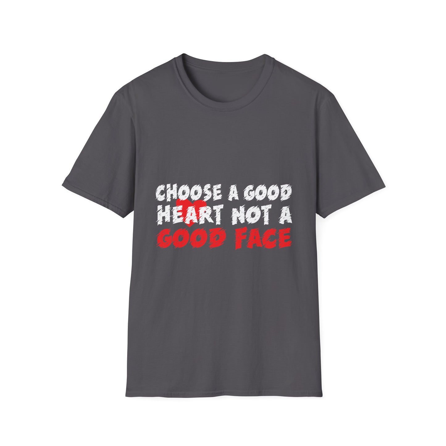 Choose a Good Heart Not a Good Face Inspirational T-Shirt