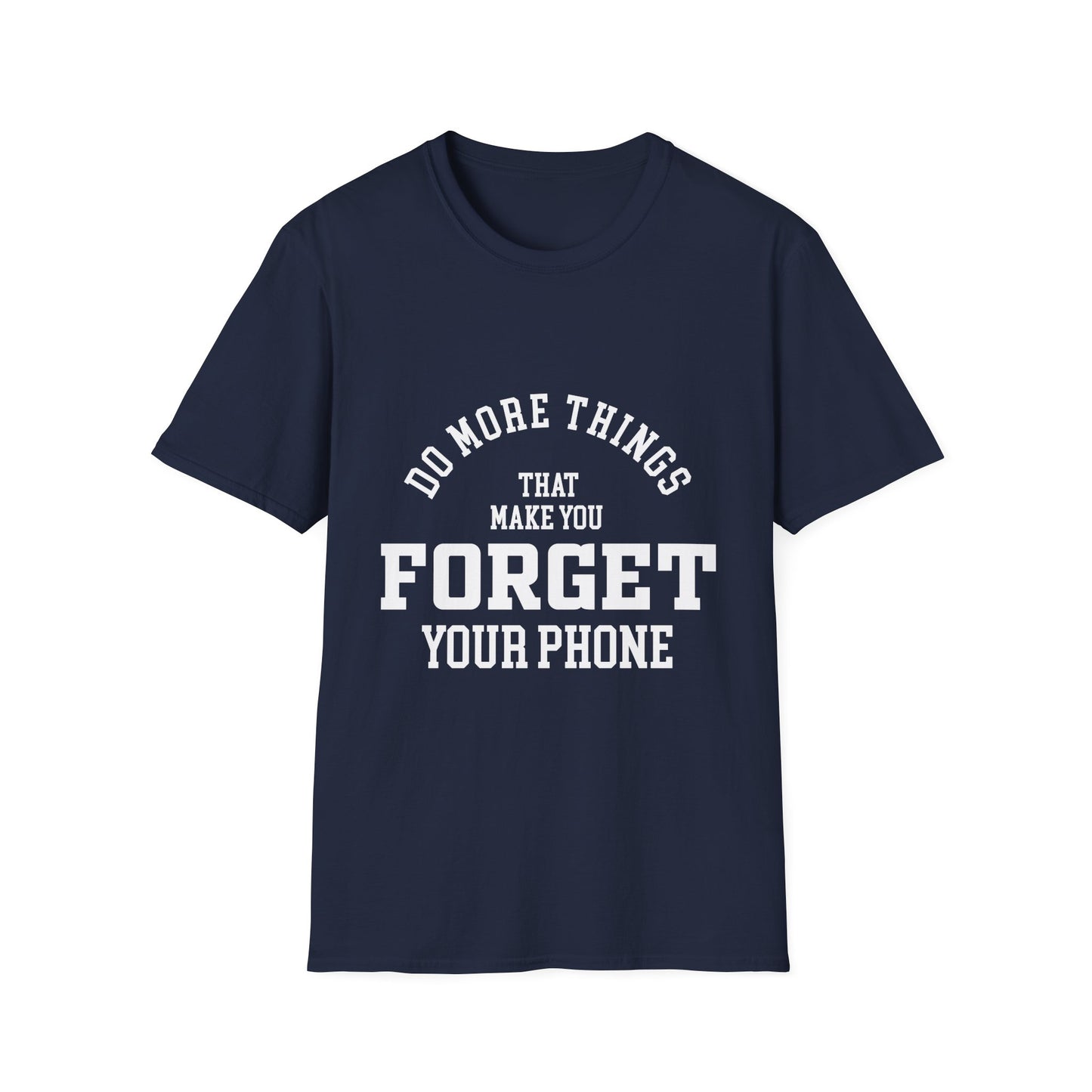 Do More Things That Make You Forget Your Phone T-Shirt