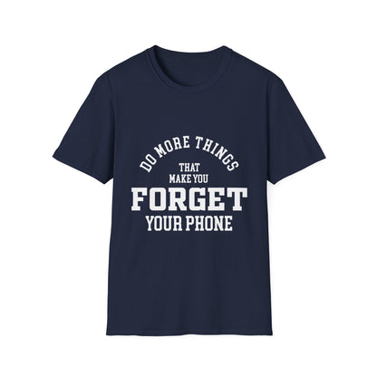 Do More Things That Make You Forget Your Phone T-Shirt