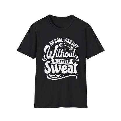 No Goal Was Met Without a Little Sweat Gym Motivation T-Shirt