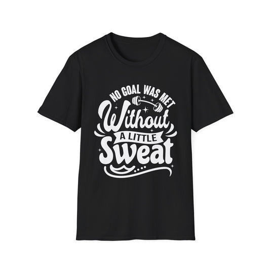 No Goal Was Met Without a Little Sweat Gym Motivation T-Shirt